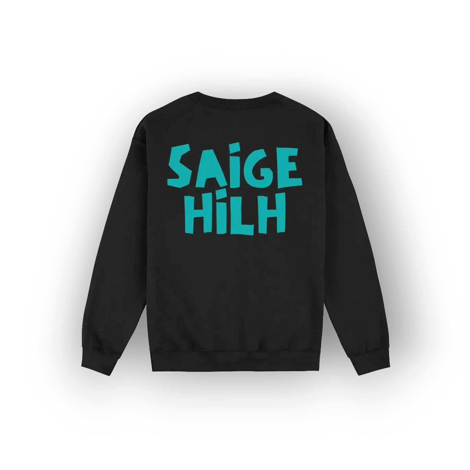 A black crewneck sweatshirt shown from the back, featuring the text 'SAIGE HILH' printed in a bold, stylized turquoise font across the upper back.